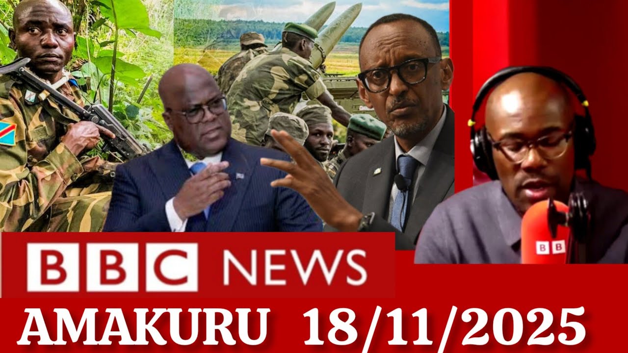 Amakuru Ya BBC Gahuzamiryango 18/11/2025 l AMAKURU YIHUTIRWA Ku Rwanda, Burundi, Congo, Uganda