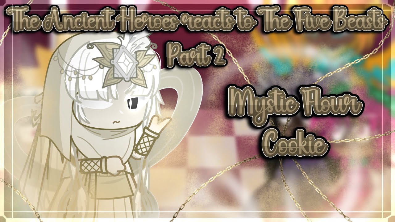The Ancient Heroes reacts to The Five Beasts || Part 2 || {ft. Mystic Flour Cookie 🌫️} GL2RV