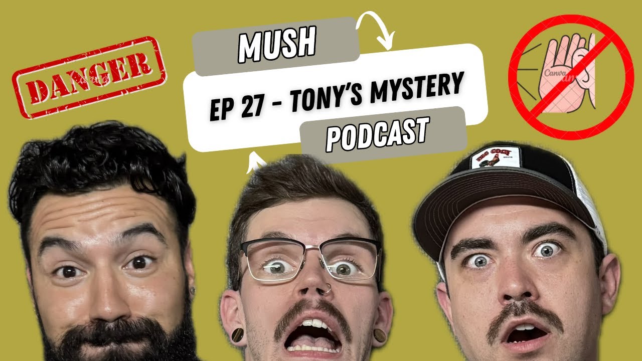 MUSH EP 27 - (Tony's Mystery)