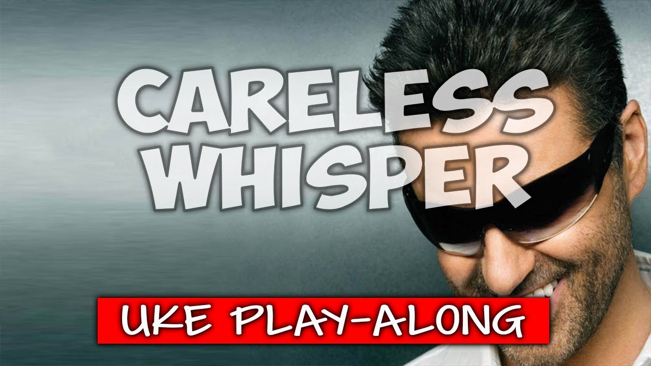Careless Whisper - Dm - (ukulele play-along)