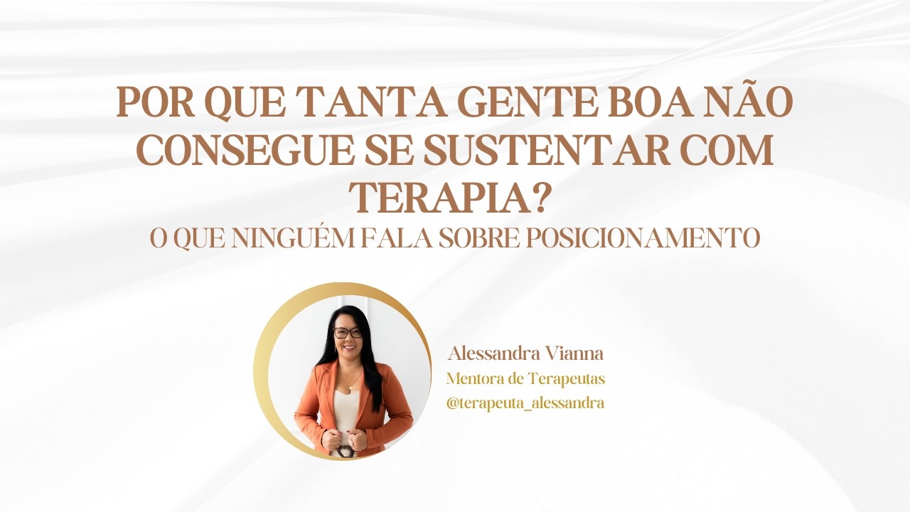 POR QUE TANTA GENTE BOA NÃO SE SUSTENTA COM TERAPIA? O QUE NINGUÉM FALA SOBRE POSICIONAMENTO