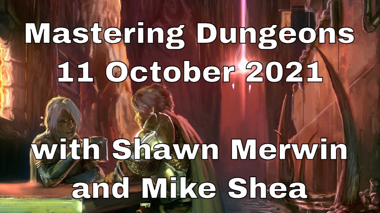 Mike Shea and Shawn Merwin on Mastering Dungeons - 11 October 2021
