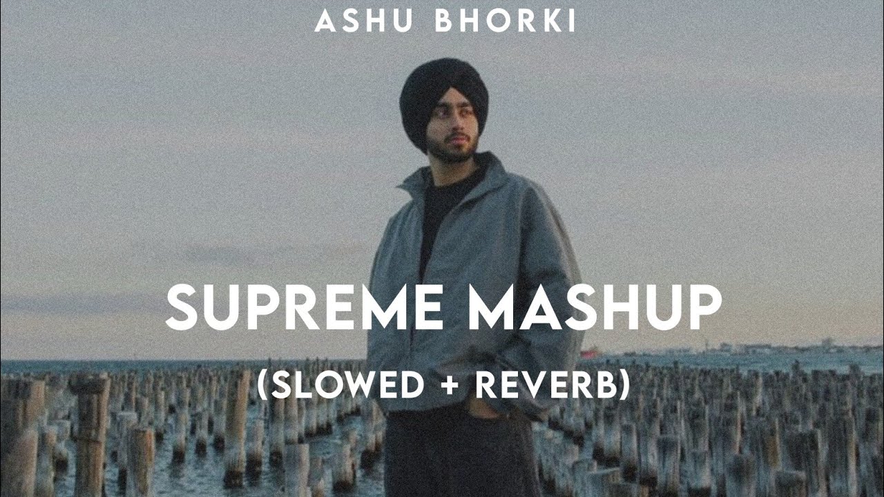Supreme (Slowed + Reverb) | Supreme Shubh Mashup | Latest Punjabi Mashup 2025 | Ashu Bhorki