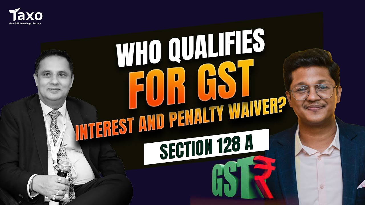 Section 128A in GST | Who Qualifies for GST Interest and Penalty Waiver?