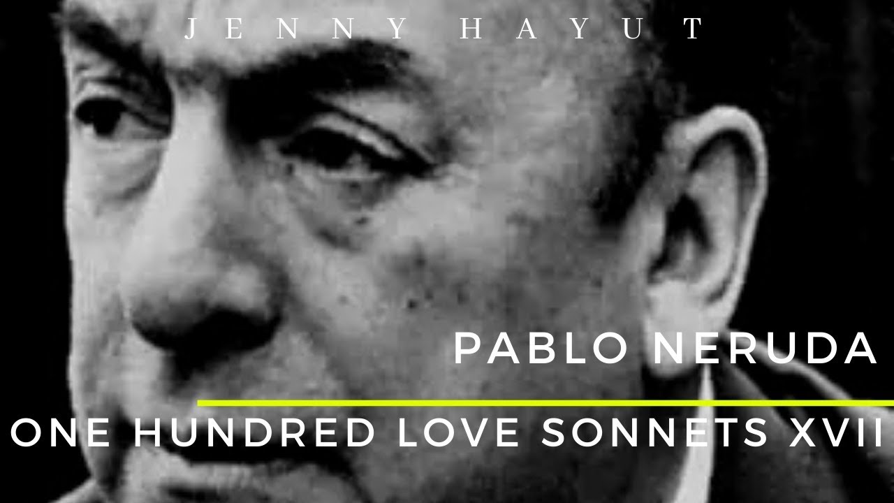 One Hundred Love Sonnets: XVII | A Poem by Pablo Neruda
