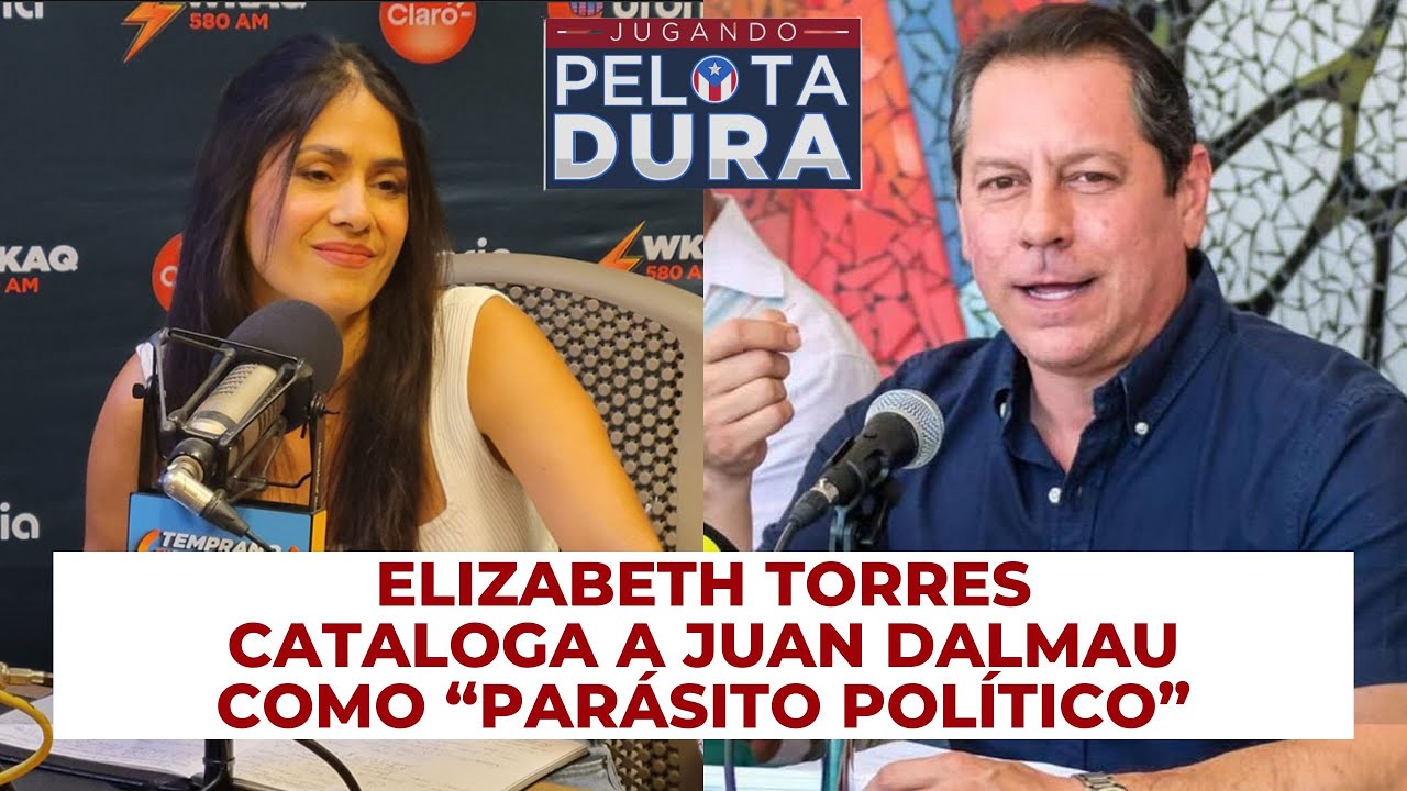 ELIZABETH TORRES ARREMETE CONTRA JUAN DALMAU