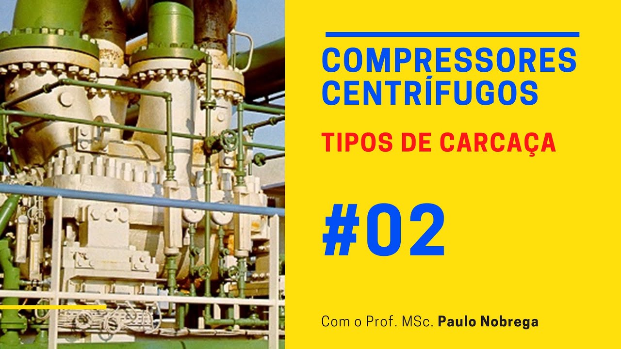 Compressores Centrífugos - Tipos de Carcaça por Paulo Nobrega #02