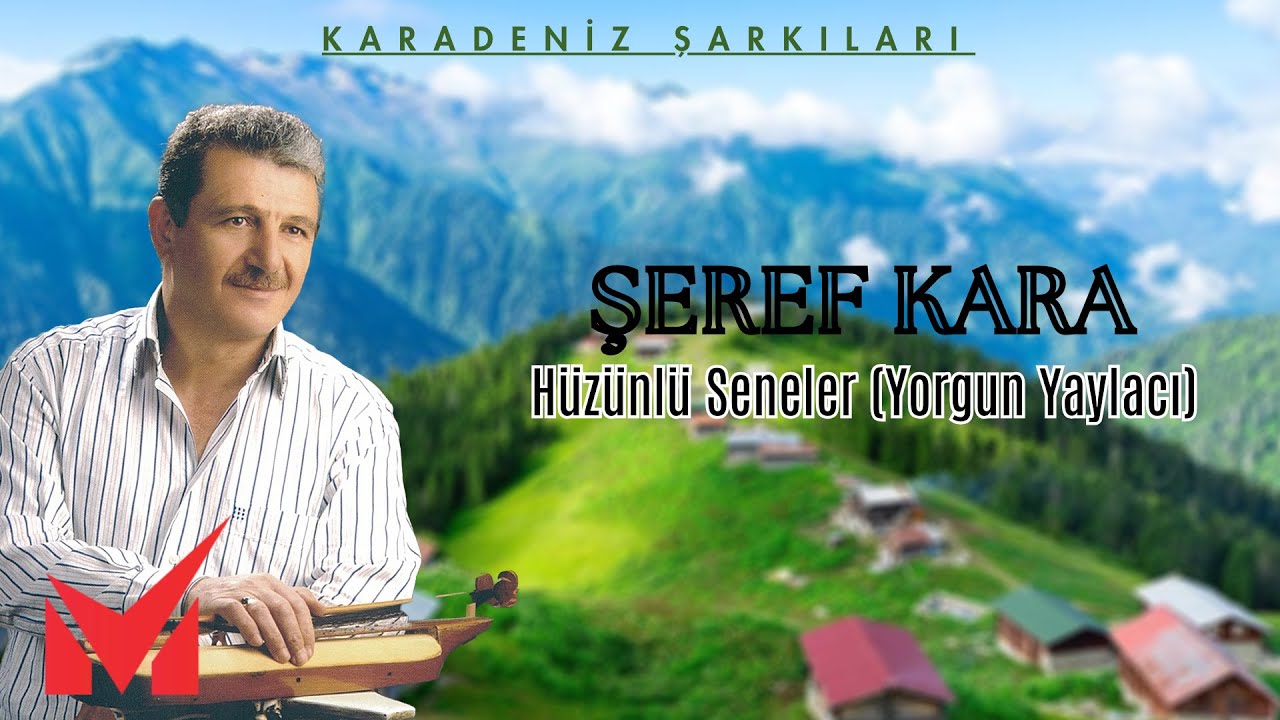 Karadeniz Şarkıları - Şeref Kara - H&uuml;z&uuml;nl&uuml; Seneler 'Yorgun Yaylacı' (Full Alb&uuml;m)
