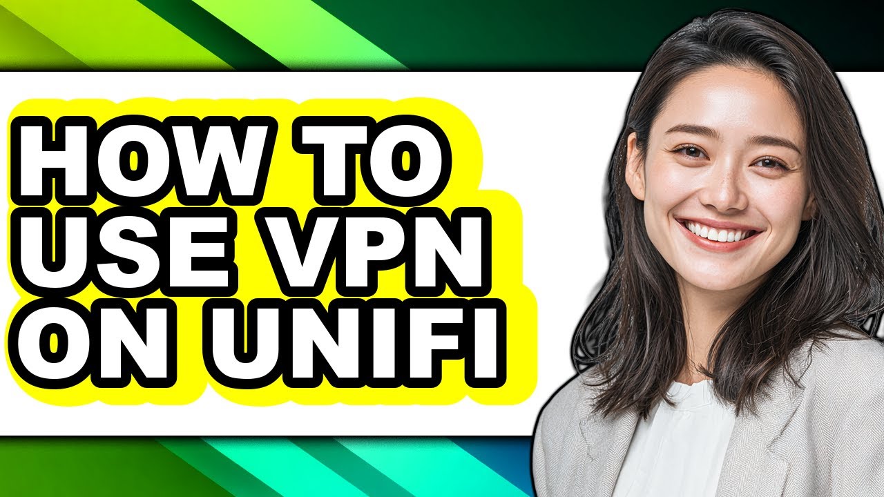 How to Use Vpn on Unifi - Easy Guide