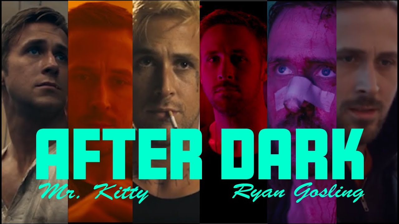 After Dark - Mr. Kitty // Ryan Gosling