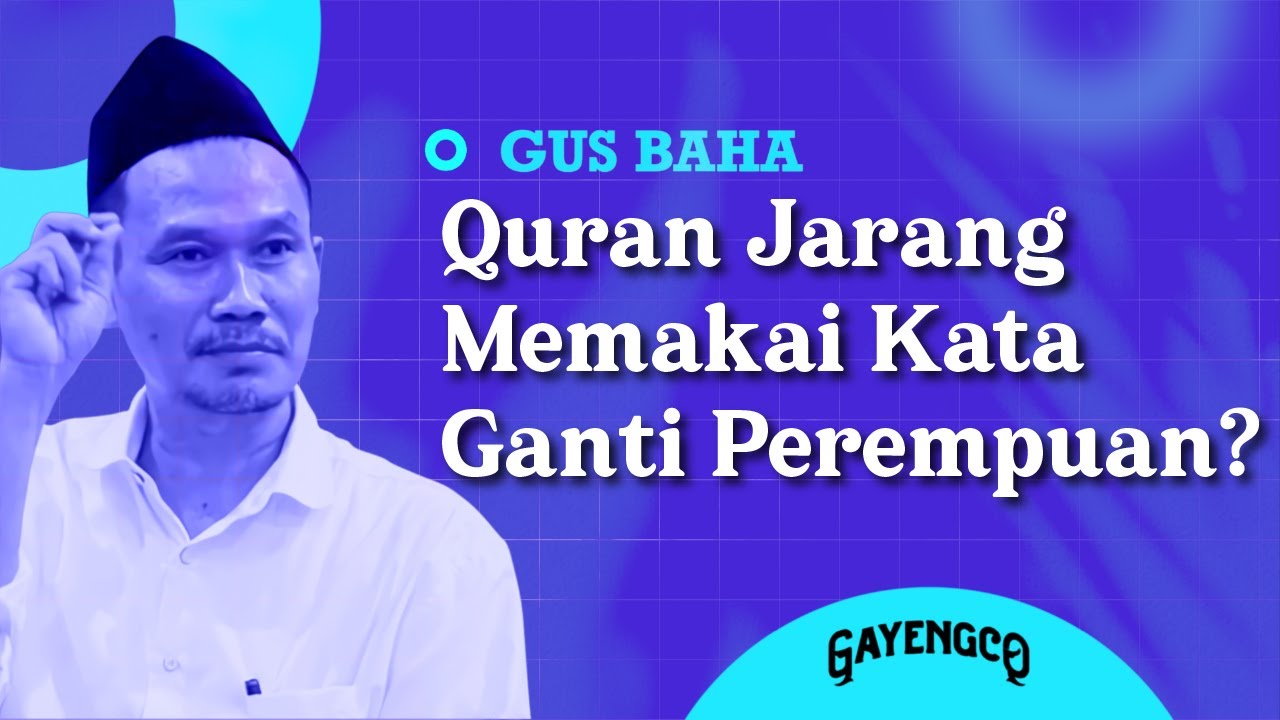 Gus Baha: Kenapa Quran Jarang Memakai Kata Ganti Perempuan?