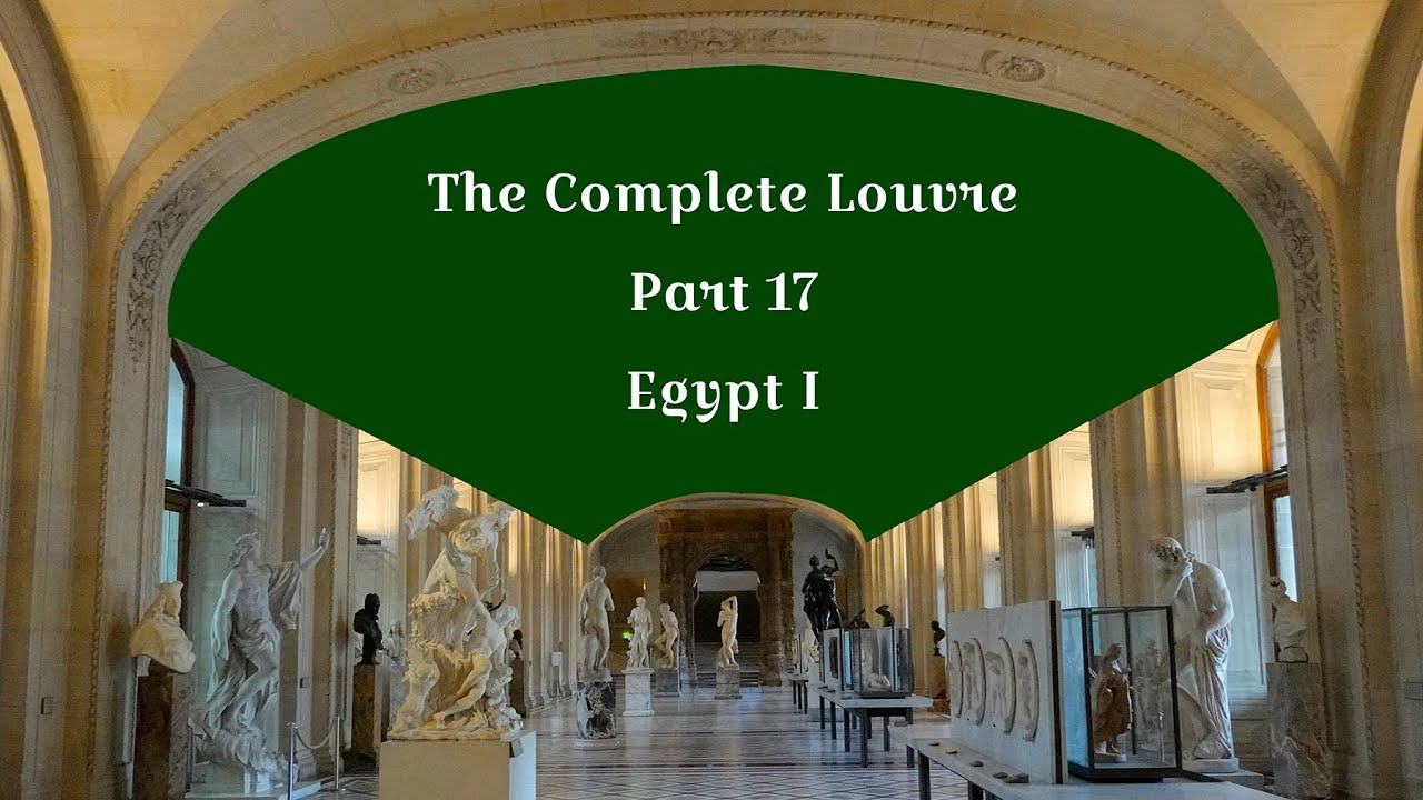 The Complete Louvre Part 17: Egypt I