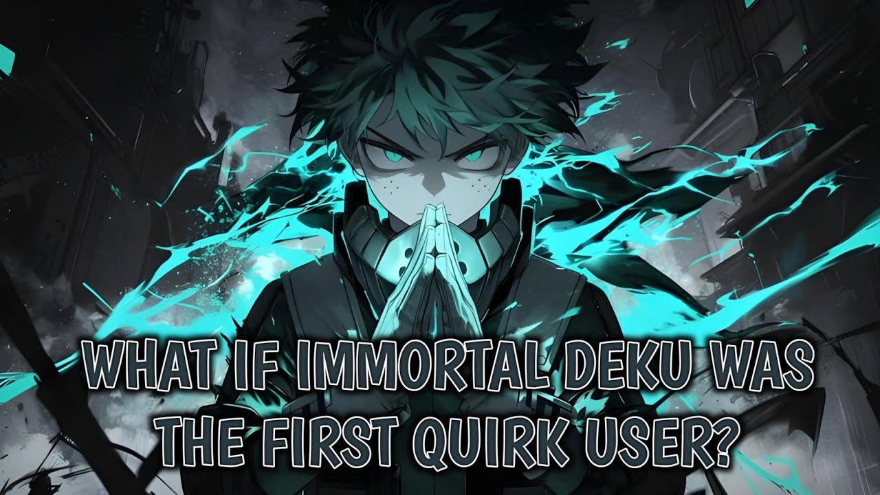 What if Immortal Deku was the First Quirk User? |Deku ff| #opdeku