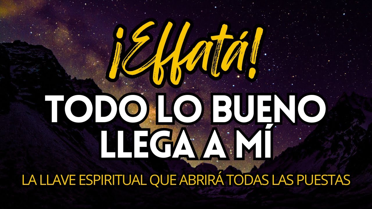 TODO LO BUENO LLEGA A MÍ 🌿TODAS LAS PUERTAS SE ABREN se DESPEJAN LOS CAMINOS🍀EFFATÁ Meditación💫