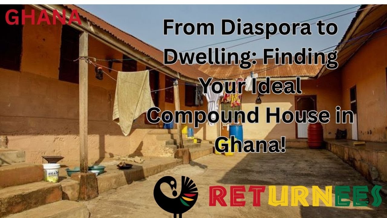 From Diaspora to Dwelling Finding Your Ideal Compound House in Ghana! |GHANA