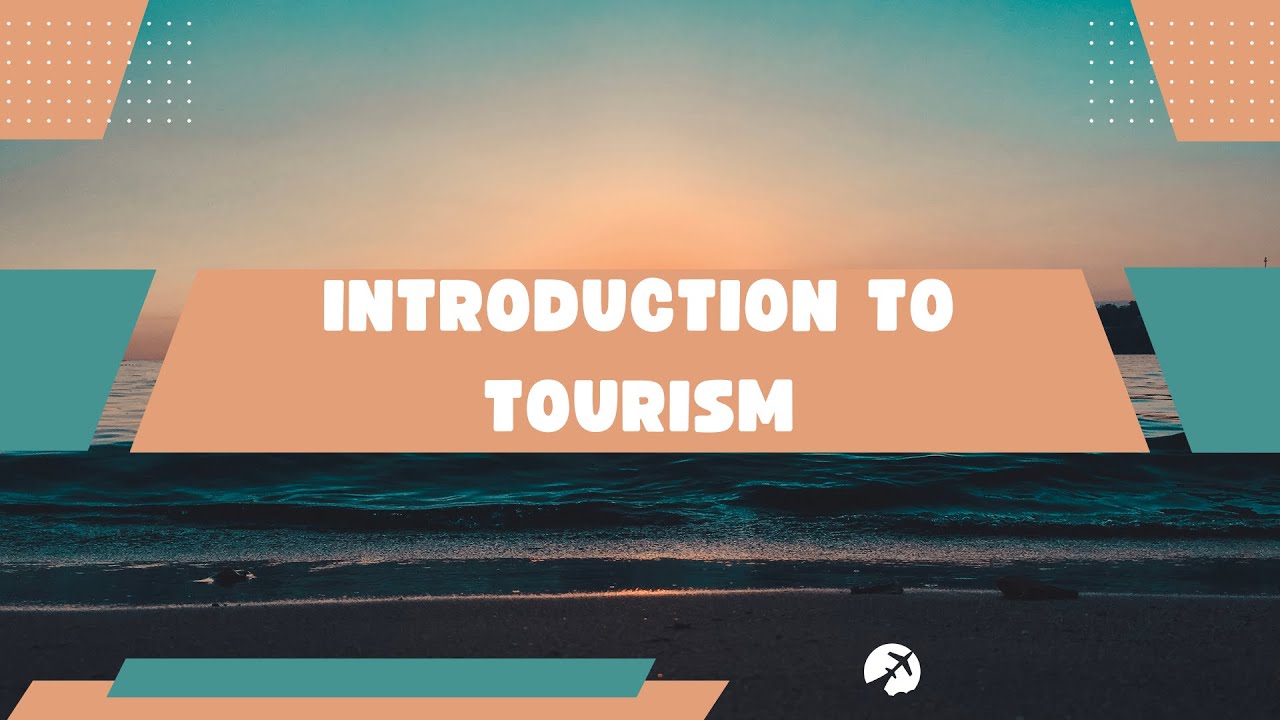 CHAPTER 1   INTRODUCTION TO TOURISM #tourismindustry