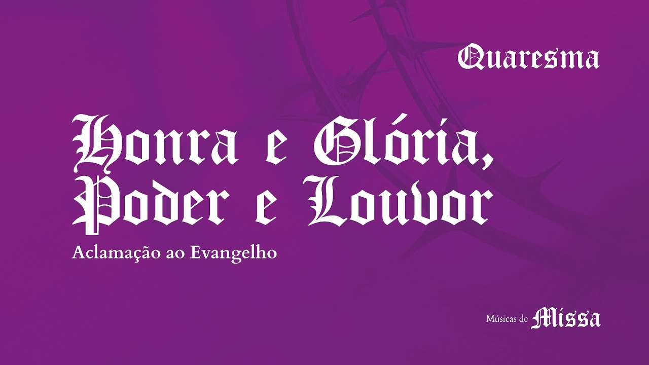 HONRA, GLÓRIA, PODER E LOUVOR: Letra + Cifra + Tom C - Aclamação Quaresma - Músicas de Missa