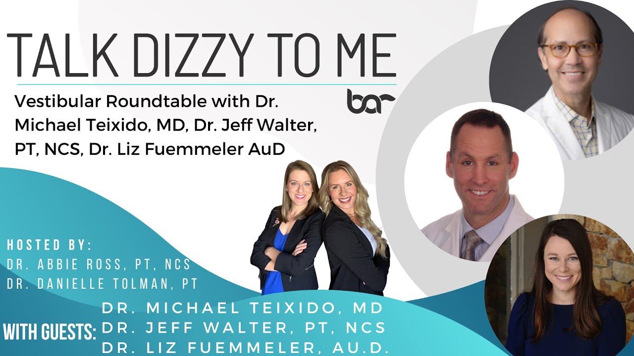 Vestibular Roundtable with Dr. Michael Teixido, MD, Dr. Jeff Walter, PT, NCS, Dr. Liz Fuemmeler AuD