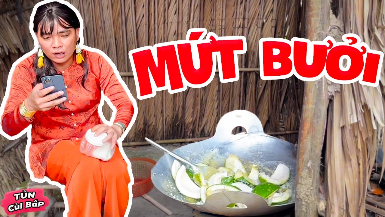Cái Gì Không Biết Thì Lên Mạng Xem, Thúy Liễu Vật Vã Cả Buổi Với Nồi Mứt Bưởi  | Tủn Cùi Bắp