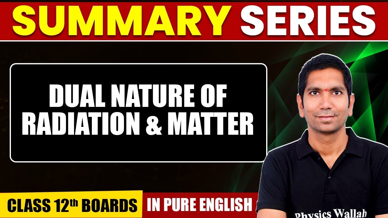 DUAL NATURE OF RADIATION & MATTER | Summary in Pure English | Physics | Class 12th Boards