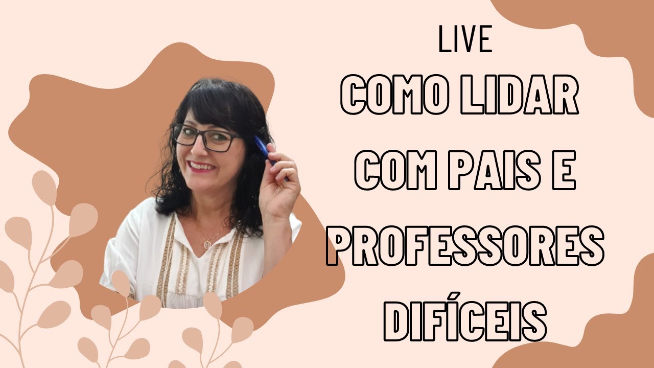 Como lidar com Pais e Professores difíceis!