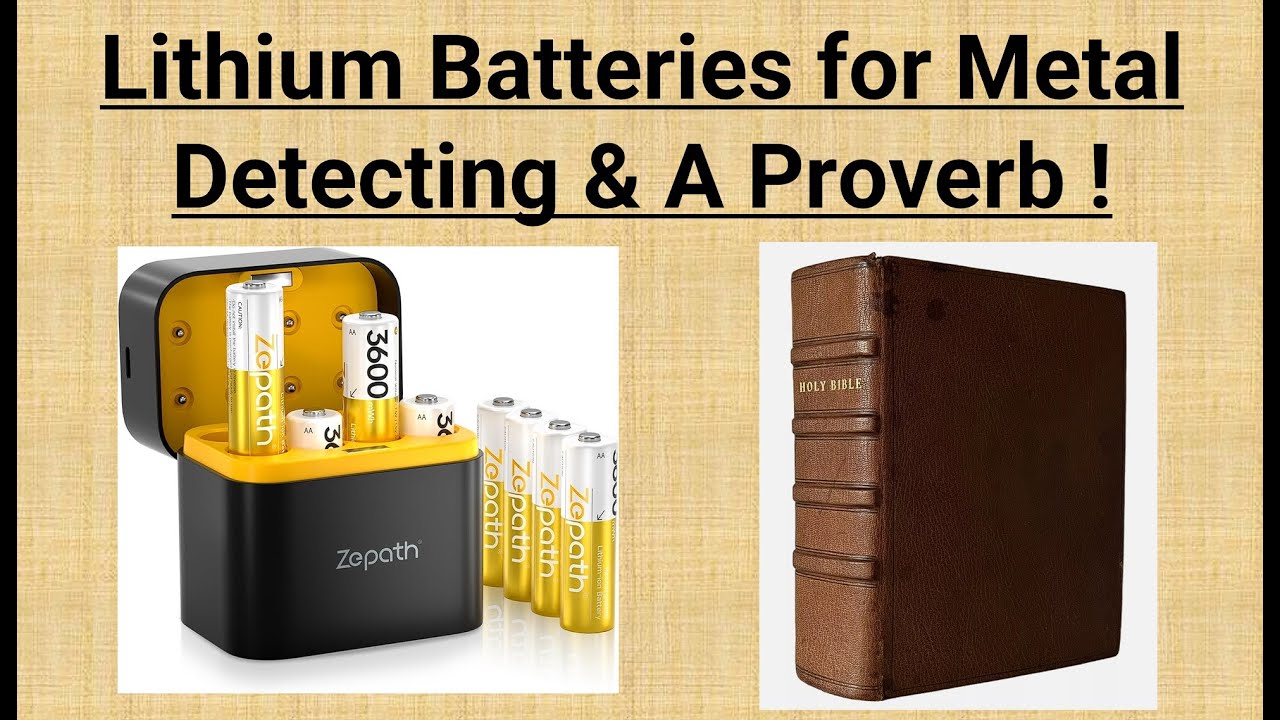 Lithium Batteries for Metal Detecting, &  A Proverb !