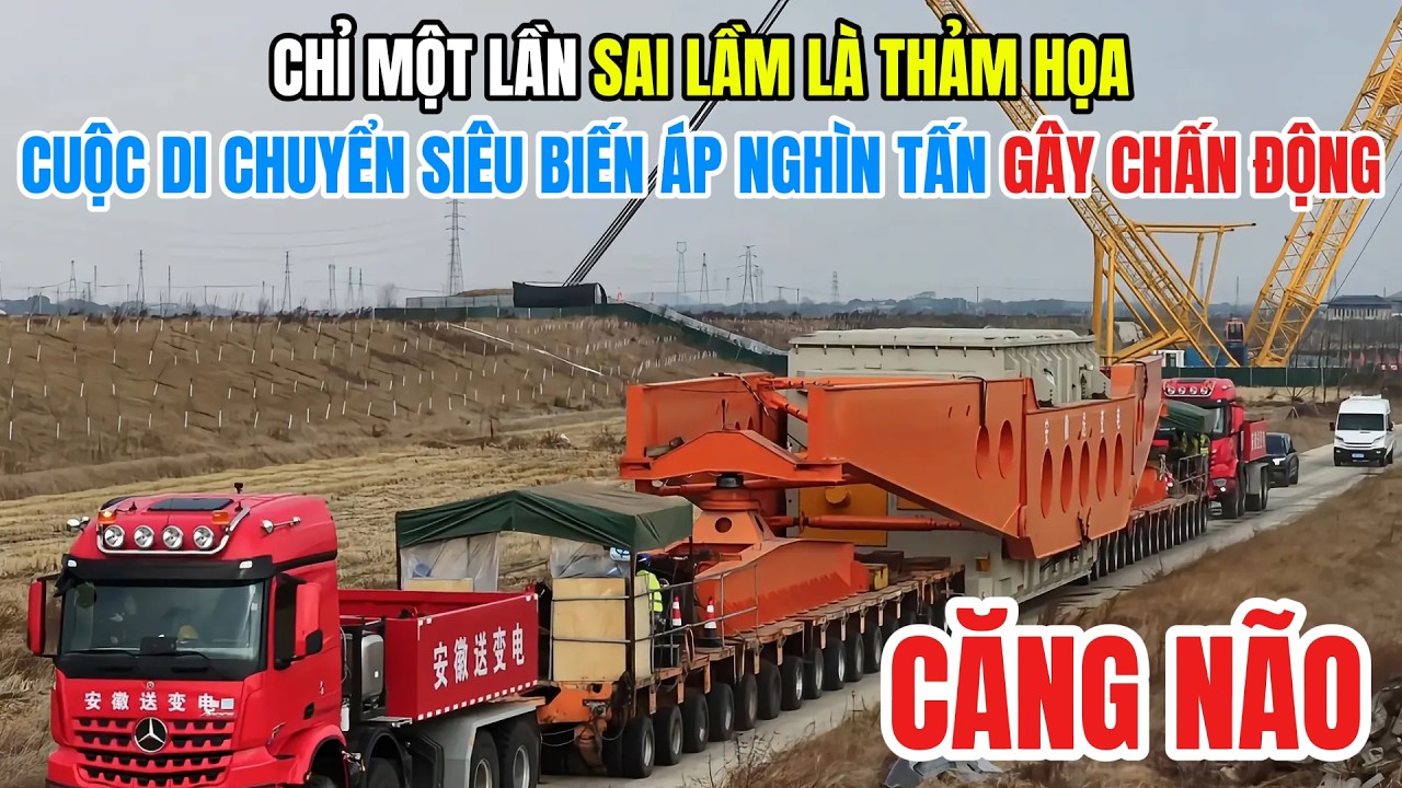 Căng Não Chỉ Một Lần Sai Lầm Là Thảm Họa: Cuộc Di Chuyển Siêu Biến Áp Nghìn Tấn Gây Chấn Động