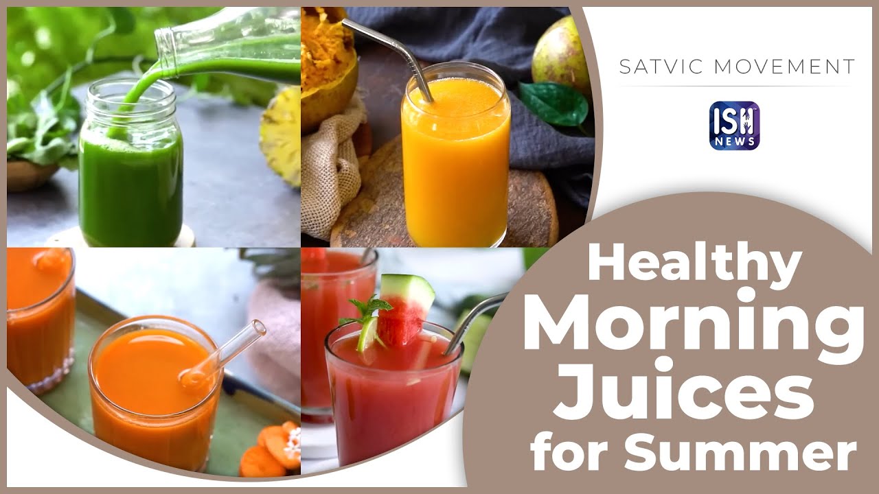 5 Healthy Morning Juices for Summer | Satvic Movement | ISH News