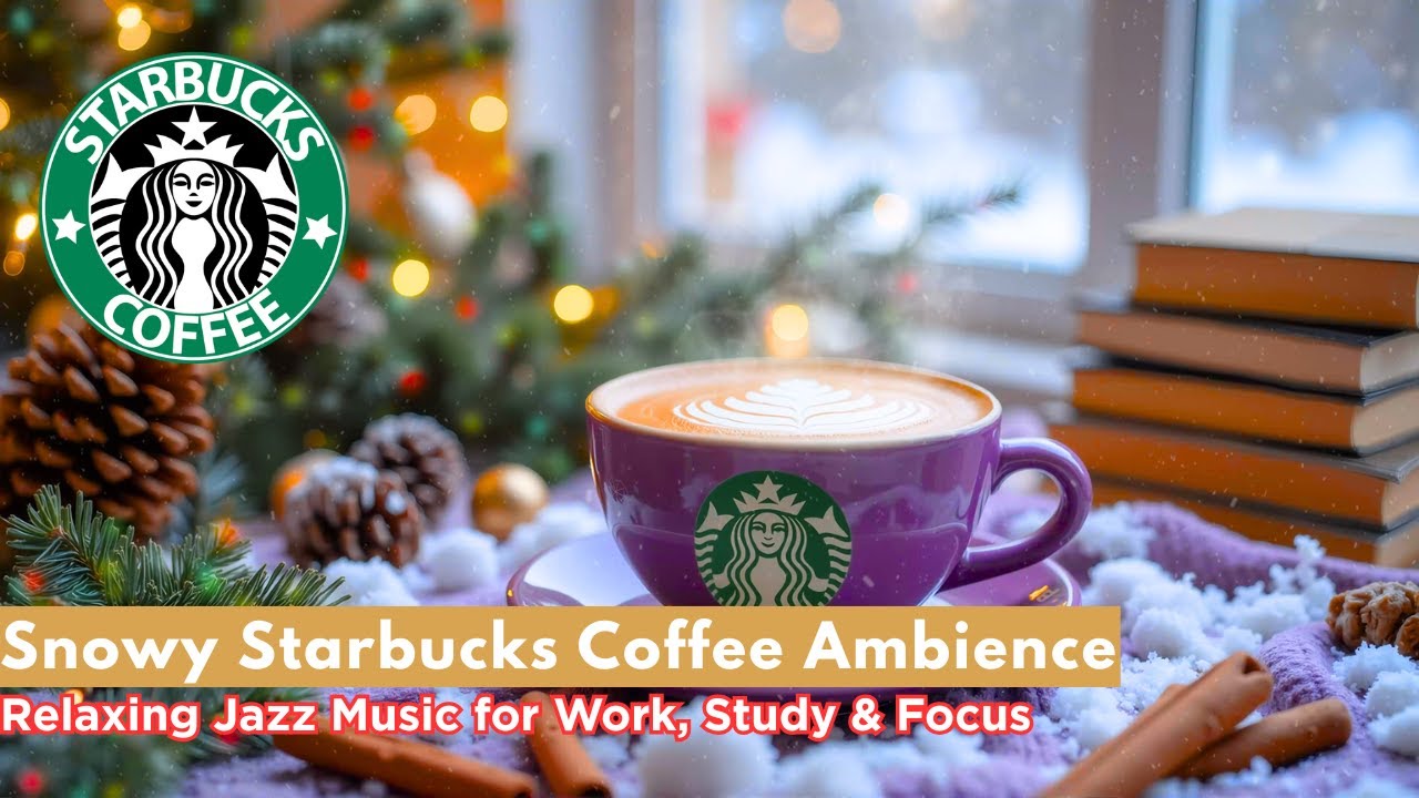 Snowy Starbucks Coffee Ambience – Relaxing Jazz Music for Work, Study & Focus