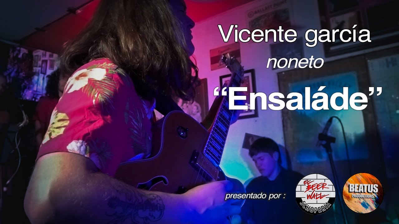 Ensaláde x Vicente García noneto #4 Edición Beatus Concerts