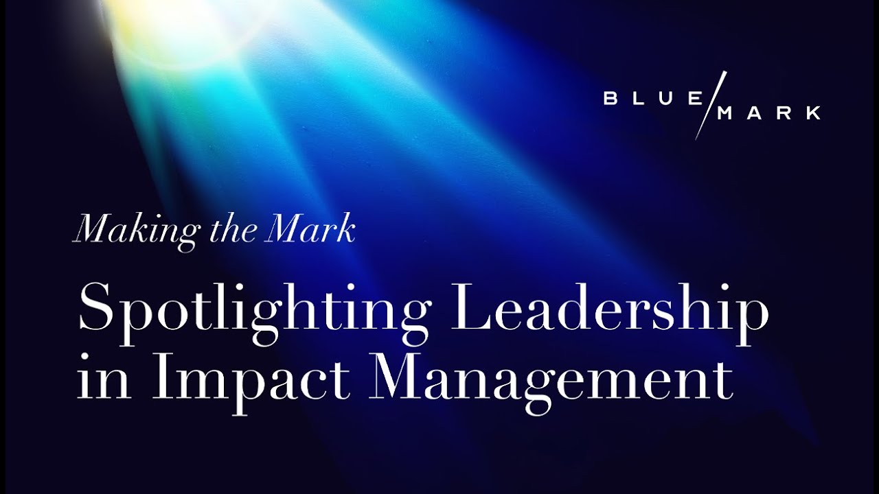 Making the Mark: Spotlighting Leadership in Impact Management