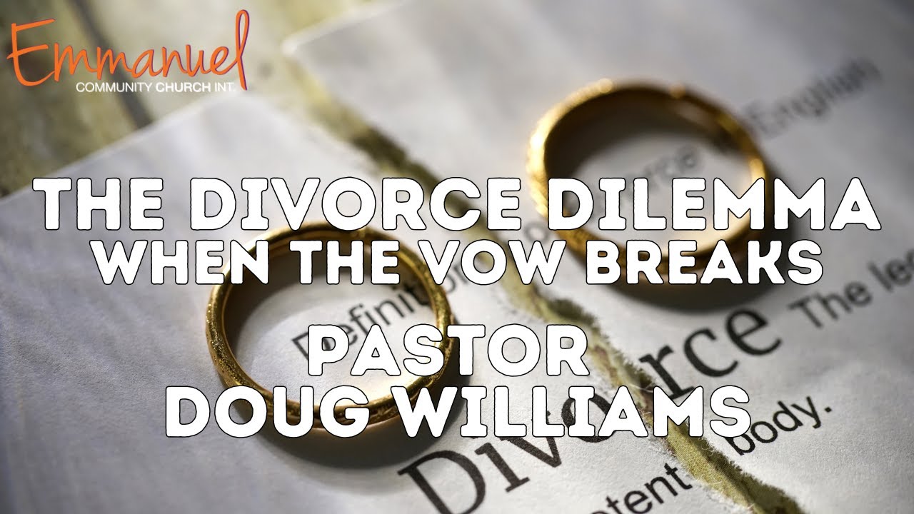 The Divorce Dilemma, when the vow breaks| Pastor Doug Williams