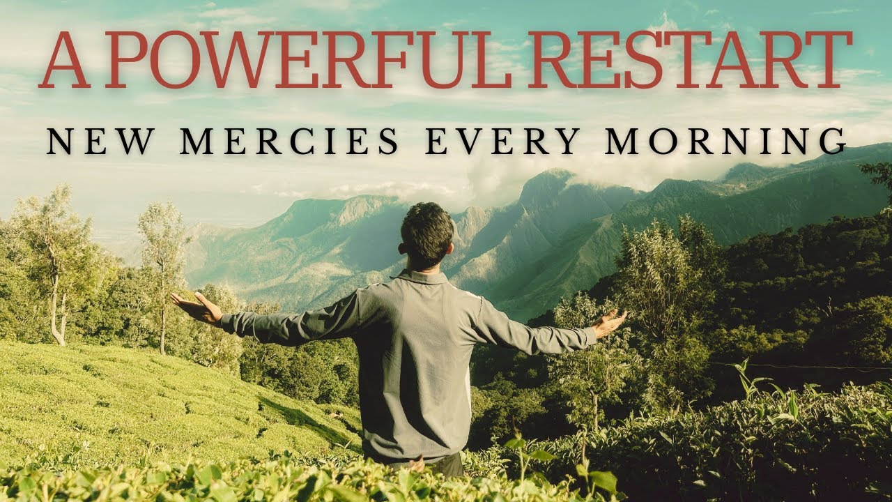 POWERFUL RESTART - NEW MERCIES EVERY MORNING - GET READY FOR THE NEW YEAR