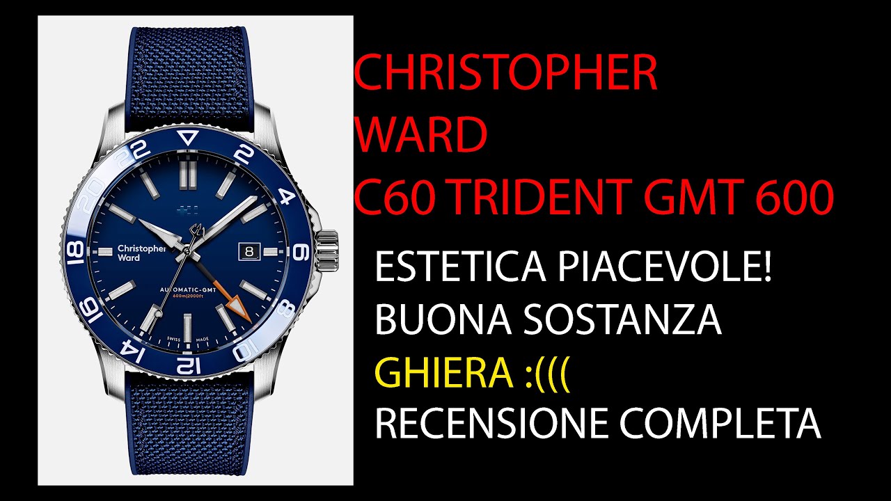 CHRISTOPHER WARD C60 TRIDENT GMT 600 NON SONO SODDISFATTO DEL TUTTO !
