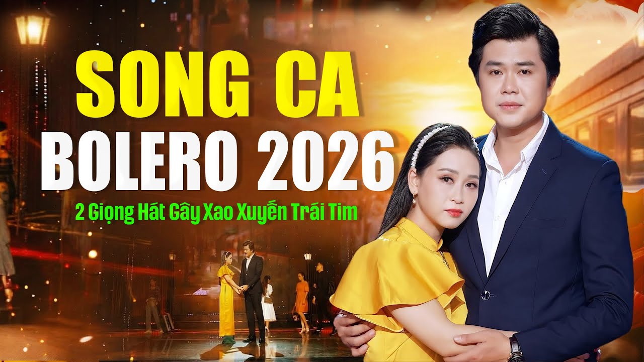 Liên Khúc Song Ca Bolero 2026 – 2 Giọng Hòa Quyện Gây Xao Xuyến Trái Tim