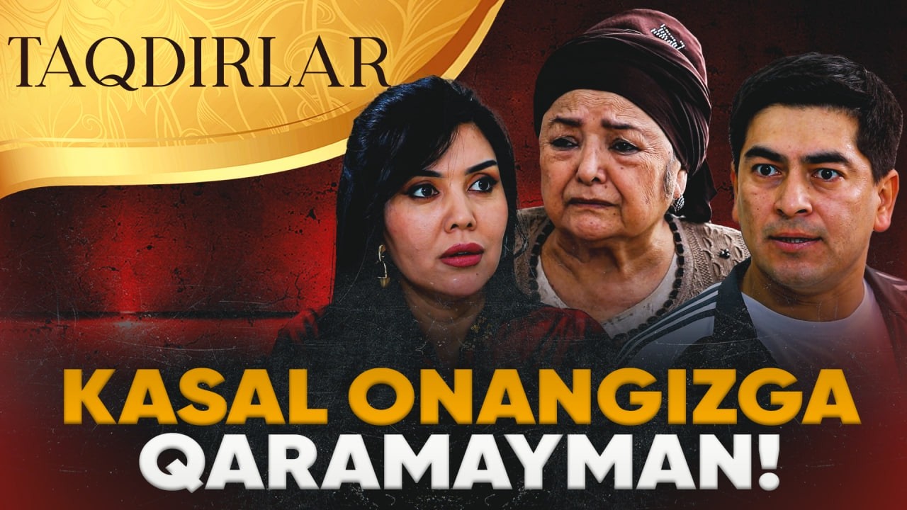 TAQDIRLAR - KASAL ONANGIZGA QARAMAYMAN!