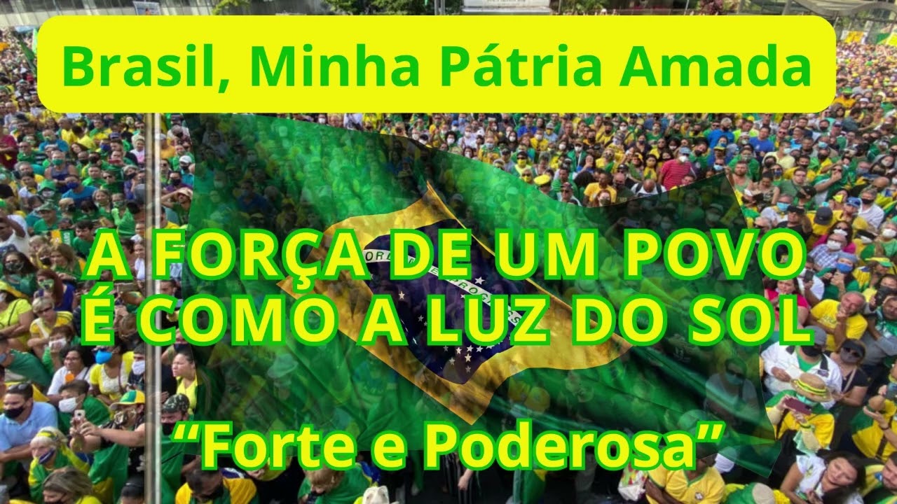 BRASIL, MINHA PÁTRIA AMADA- A FORÇA DE UM POVO.