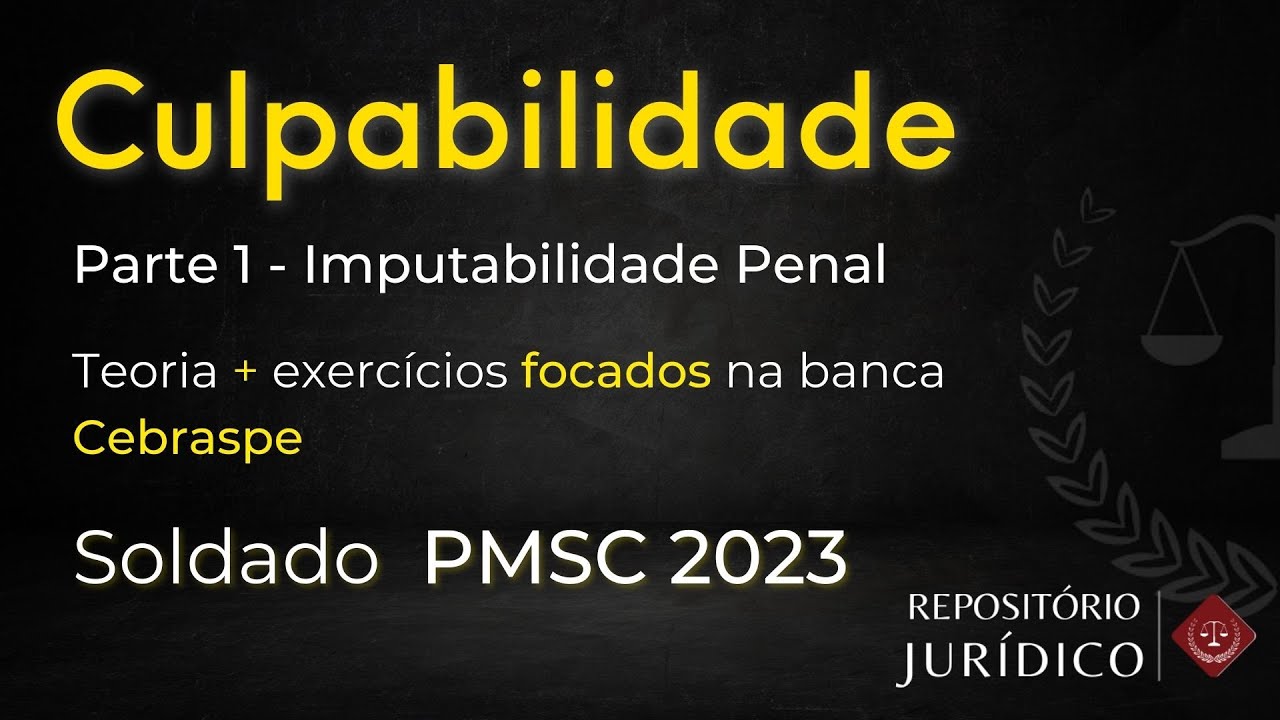 002 - Concurso PMSC 2023 Direito Penal - Culpabilidade (Imputabilidade Penal) banca Cespe Cebraspe