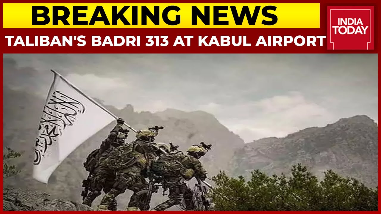 Taliban's 'Badri 313' Battalion Deployed At Kabul Airport | Afghanistan Crisis | Breaking News