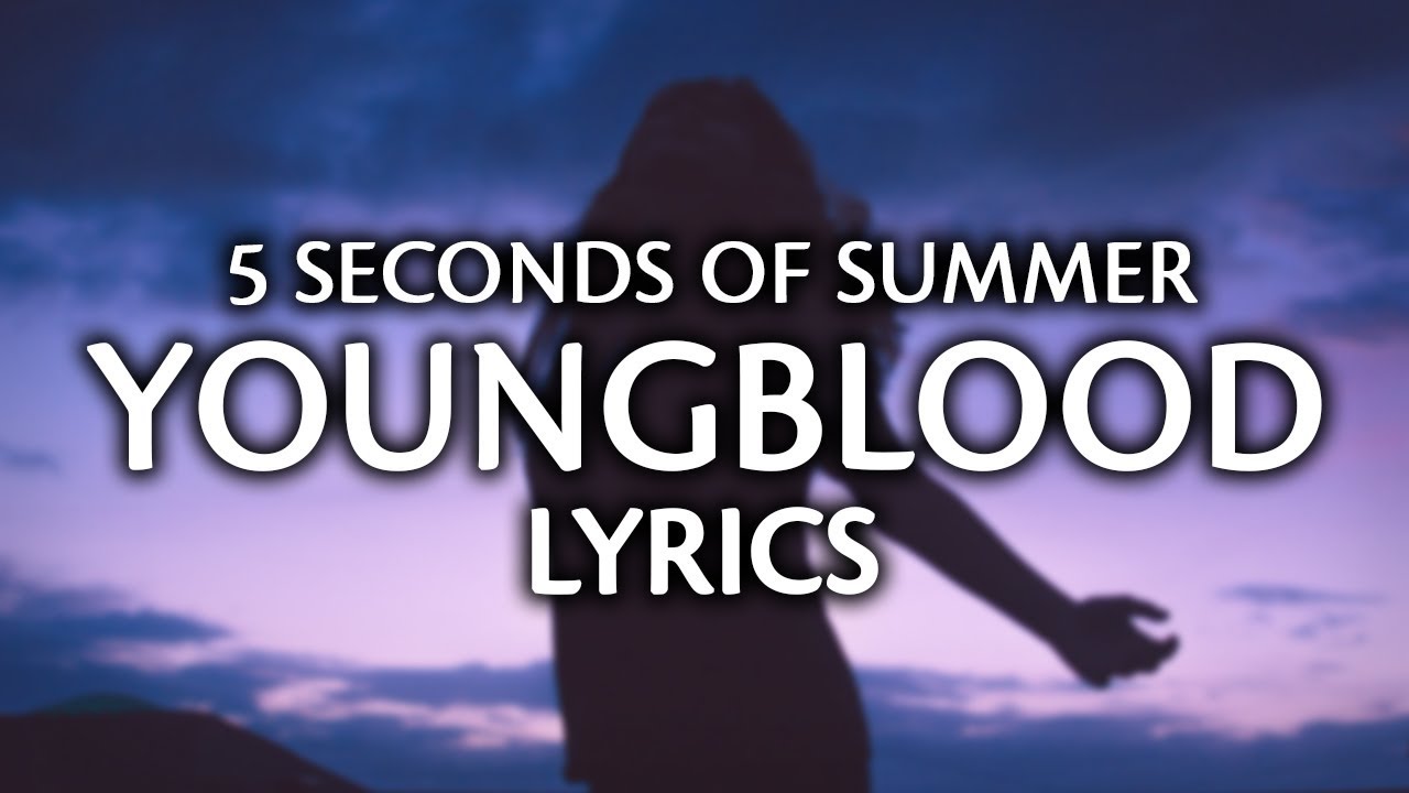 5 Seconds Of Summer - Youngblood (Lyrics / Lyric Video)