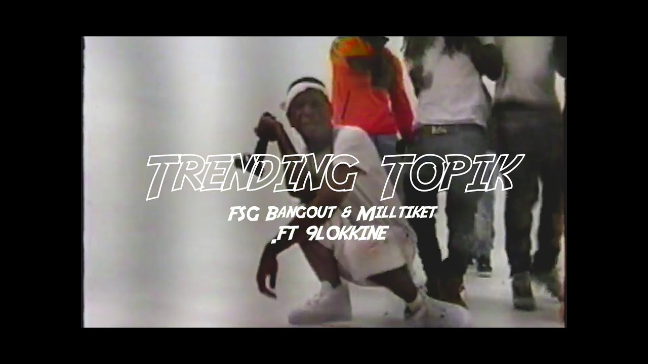 FSG Bangout x Mill Tiket x 9lokkNine - &ldquo;Trending Topic&rdquo; (Official Music Video)