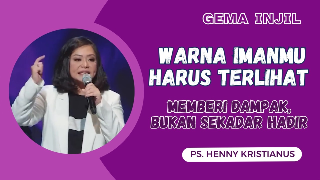 Warna Imanmu Harus Terlihat! Memberi Dampak, Bukan Sekadar Hadir | Ps. Henny Kristianus