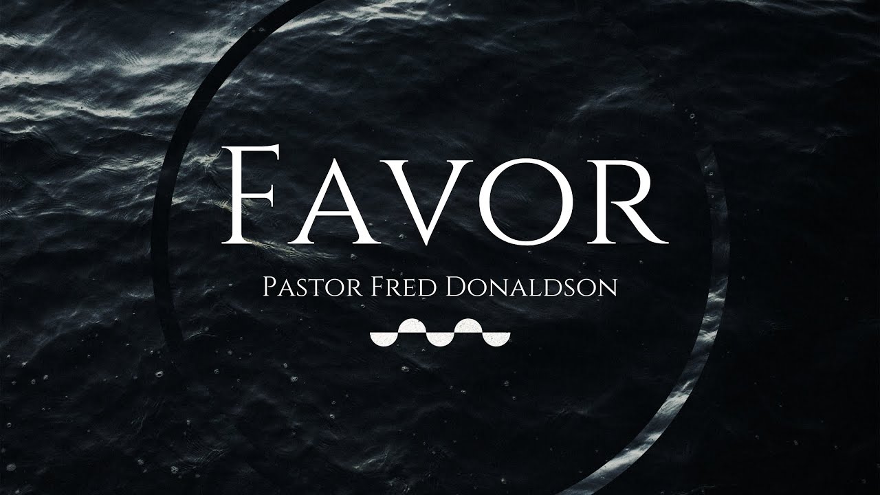 Favor | Pastor Fred Donaldson | Full Sermon