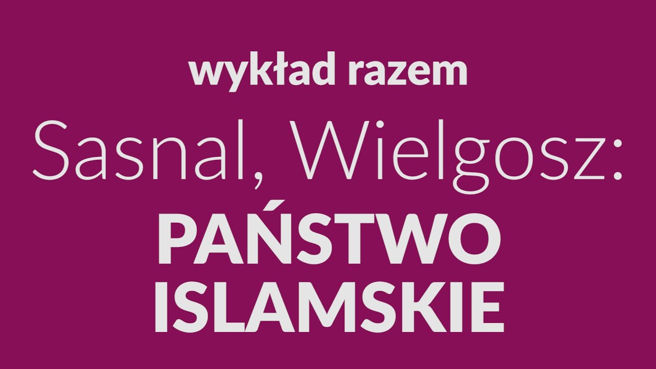 Sasnal, Wielgosz: Państwo islamskie &ndash; kronika zapowiedzianego sukcesu [Czwartki Razem #2]
