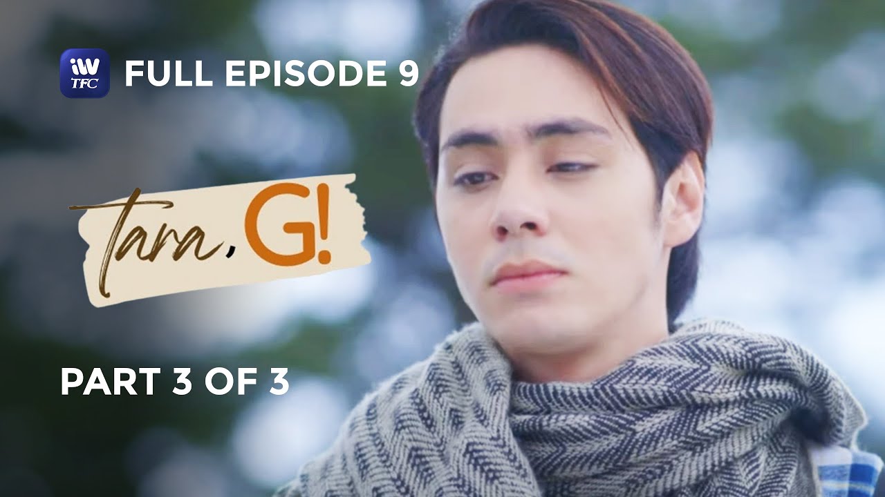 Tara, G! | Episode 9 | Part 3 of 3 | iWantTFC Originals Playback