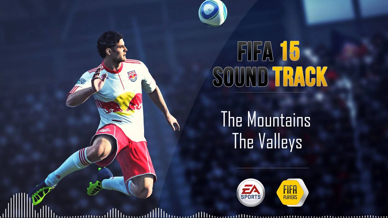 The Mountains - The Valleys (FIFA 15 Soundtrack)