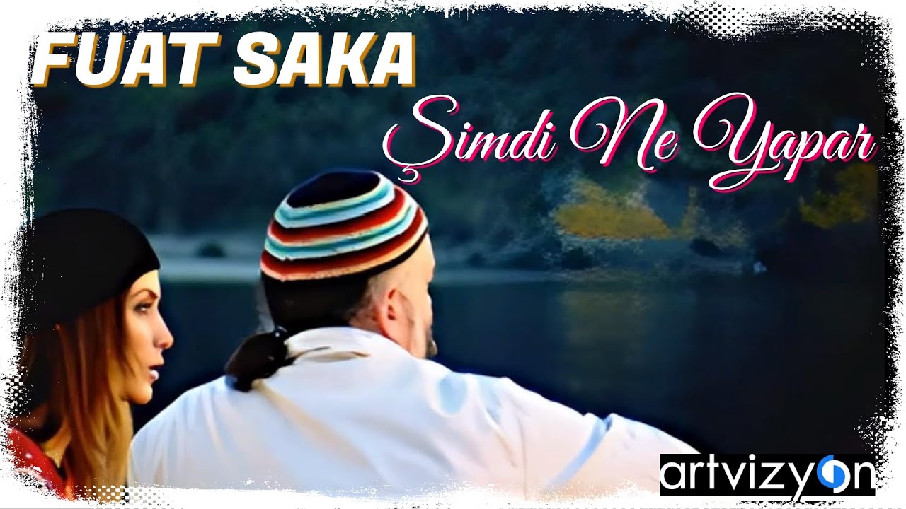 Fuat Saka - Şimdi Ne Yapar - Official Music Video