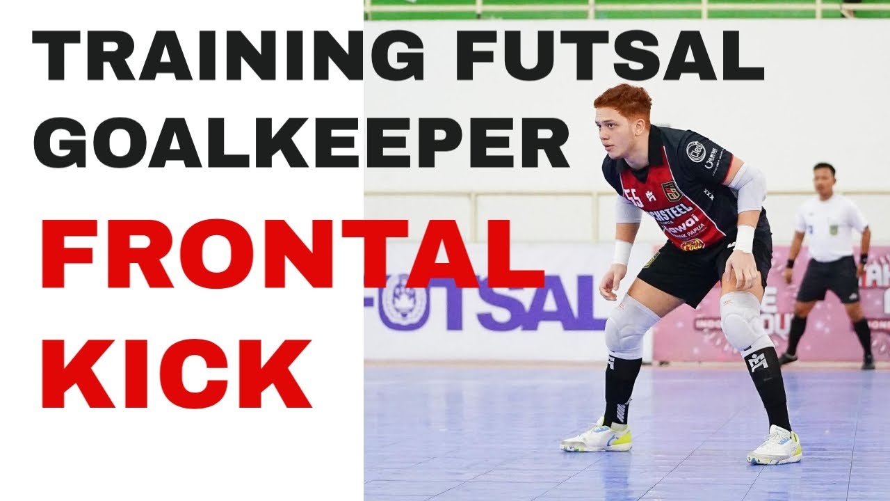 TRAINING GOALKEEPER FUTSAL (SPLITE / FRONTAL KICK)