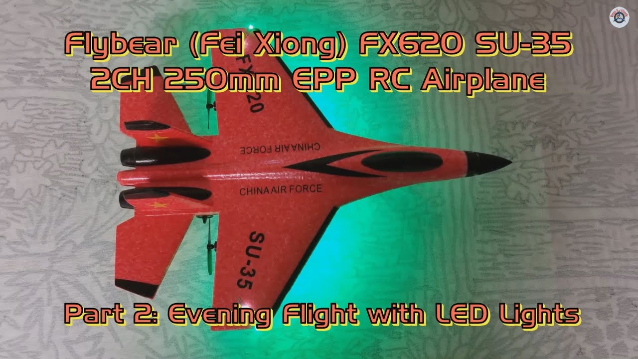 Flybear (Fei Xiong) FX620 SU-35 2CH 250mm EPP RC Airplane - Part 2: Evening Flight with LED Lights