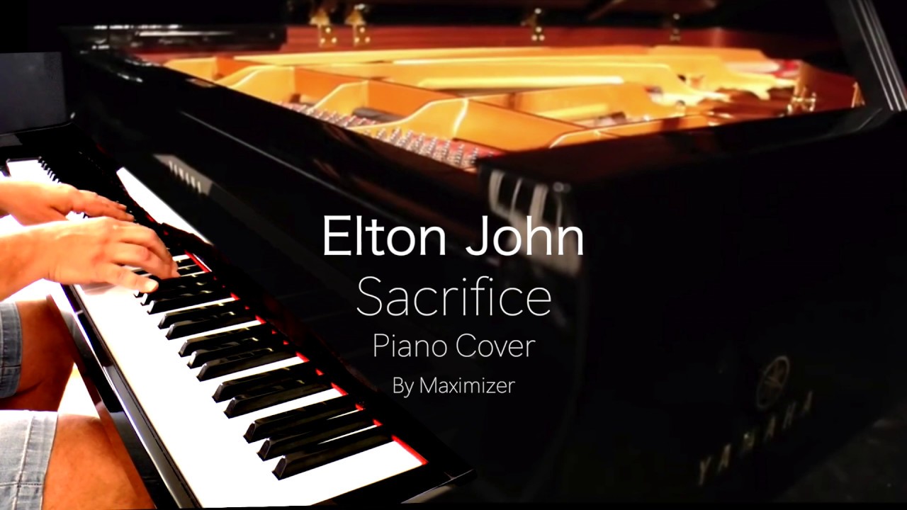 Elton John - Sacrifice - ( Piano Cover) - Maximizer